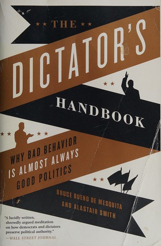 Bruce Bueno de Mesquita: The dictator's handbook (2011, PublicAffairs)