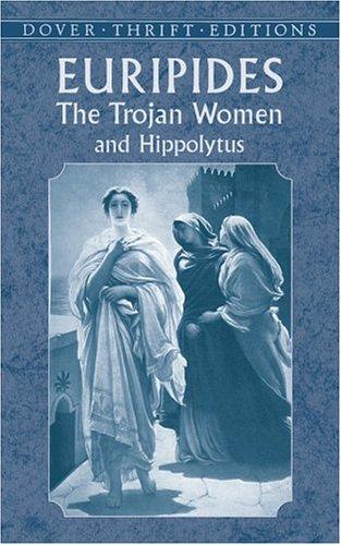 Euripides: The  Trojan women and Hippolytus (2002, Dover Publications)