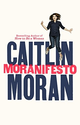 Caitlin Moran: Moranifesto (2001, Ebury Publishing)