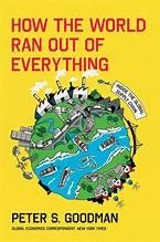 Peter S. Goodman: How the World Ran Out of Everything (2024, HarperCollins Publishers)