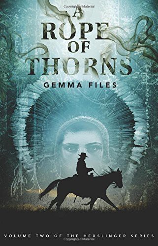 Gemma Files: A Rope of Thorns (Paperback, 2011, Brand: ChiZine, ChiZine Publications)