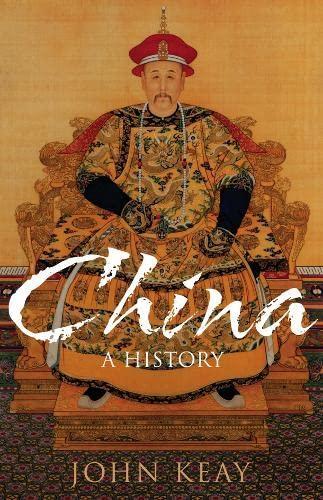 John Keay: China : a history (2009, HarperCollins)