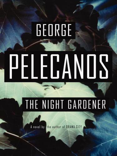 George P. Pelecanos: The Night Gardener (EBook, 2006, Little, Brown and Company)