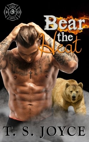 T. S. Joyce: Bear the Heat (Paperback, 2015, CreateSpace Independent Publishing Platform)