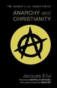 Jacques Ellul: Anarchy and Christianity (2011, Wipf and Stock)