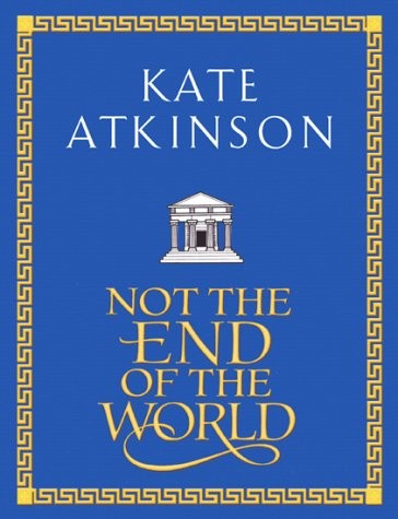 Kate Atkinson: Not the end of the world (2002, Doubleday)