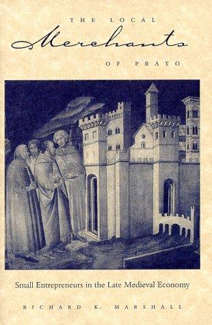 Richard K. Marshall: The local merchants of Prato (1999, Johns Hopkins University Press, The Johns Hopkins University Press)