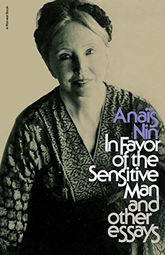 Anaïs Nin: In favor of the sensitive man, and other essays