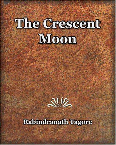 Rabindranath Tagore: The Crescent Moon (1913) (Paperback, 2006, Book Jungle)