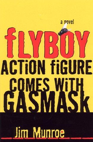 Jim Munroe: Flyboy Action Figure Comes with Gasmask (1999, Harper Perennial)