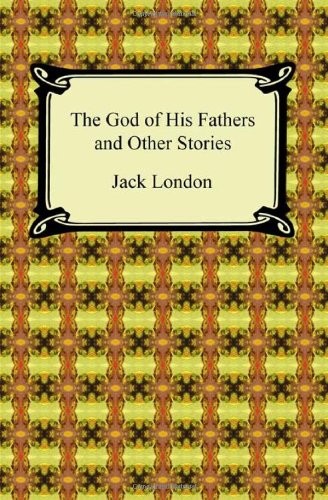 Jack London: The God of His Fathers and Other Stories (Paperback, 2010, Digireads.com)