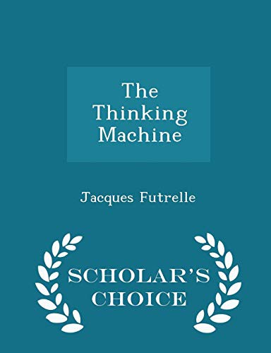 Jacques Futrelle: The Thinking Machine - Scholar's Choice Edition (Paperback, 2015, Scholar's Choice)