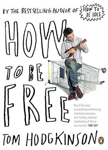 Tom Hodgkinson: How to Be Free (2007)