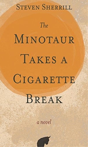 Steven Sherrill: The Minotaur Takes a Cigarette Break (Paperback, 2016, Blair)