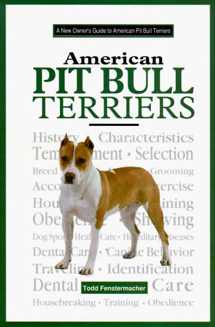 Todd Fenstermacher: A New Owner's Guide to the American Pit Bull Terriers (JG Dog) (Hardcover, 1996, TFH Publications)