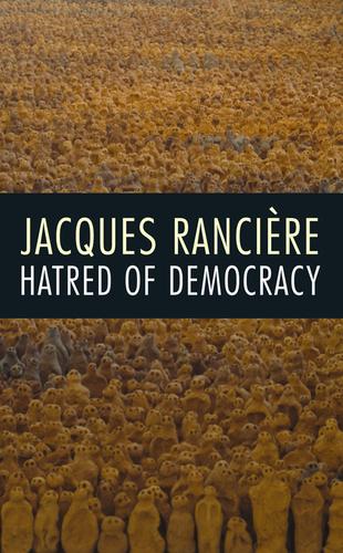 Jacques Ranciere, Jacques Rancière, Jacques Rancière, JACQUES RANCIERE: Hatred of Democracy (2009, Verso)