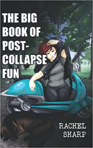 Rachel Sharp: The Big Book of Post-Collapse Fun (EBook, CreateSpace Independent Publishing Platform)