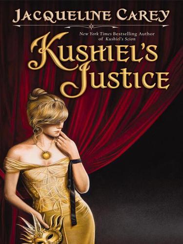 Jacqueline Carey: Kushiel's Justice (EBook, 2007, Grand Central Publishing)