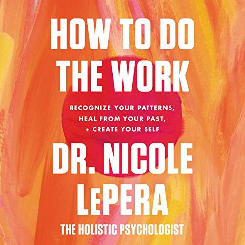 Nicole LePera: How to Do the Work (AudiobookFormat, HarperCollins B and Blackstone Publishing)