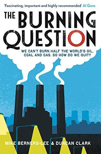 Mike Berners-Lee, Duncan Clark, . Berners-Lee: The Burning Question : We can't burn half the world's oil, coal and gas. So how do we quit? (2013)