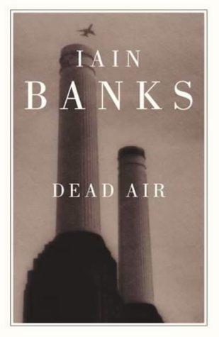 Iain M. Banks: Dead Air (Hardcover, 2002, Little, Brown)
