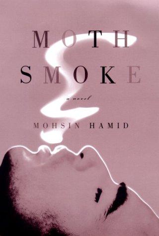 Mohsin Hamid: Moth smoke (2000, Farrar, Straus, and Giroux)
