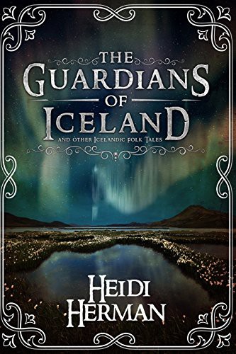Heidi Herman: The Guardians of Iceland and Other Icelandic Folk Tales (Paperback, 2016, Hekla Publishing LLC)