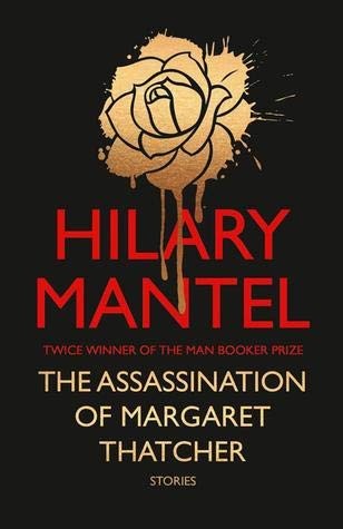 Hilary Mantel: The Assassination of Margaret Thatcher (Hardcover, 2014, 4thEstate Limited Harper Collins)