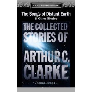 Arthur C. Clarke: The Songs of Distant Earth and Other Stories: The Collected Stories of Arthur C. Clarke, 1956-1961 (AudiobookFormat, 2001, Fantastic Audio, American Audio Literature Inc., Phoenix Audio)