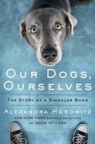 Alexandra Horowitz: Our Dogs, Ourselves (Hardcover, 2019, Thorndike Press Large Print)