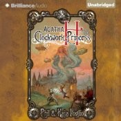 Phil & Kaja Foglio: Agatha H and the Clockwork Princess (Girl Genius novels #2) (AudiobookFormat, 2012, Brilliance Audio)