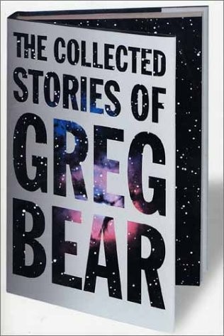 Greg Bear: The Collected Stories of Greg Bear (Tom Doherty Associates Books) (2003, Tor Books)