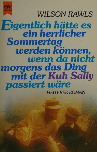 Wilson Rawls: Eigentlich hätte es ein herrlicher Sommertag werden können-- (German language, 1986, W. Heyne Verlag)