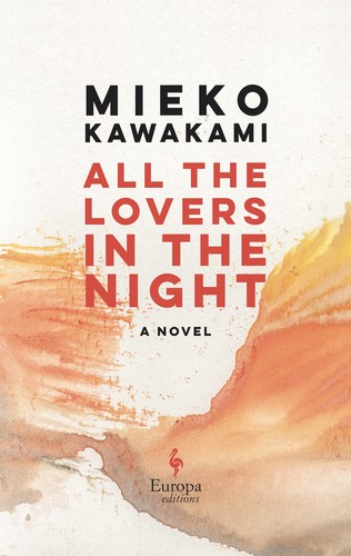 Mieko Kawakami, Sam Bett, David Boyd: All the Lovers in the Night (2022, Europa Editions, Incorporated)