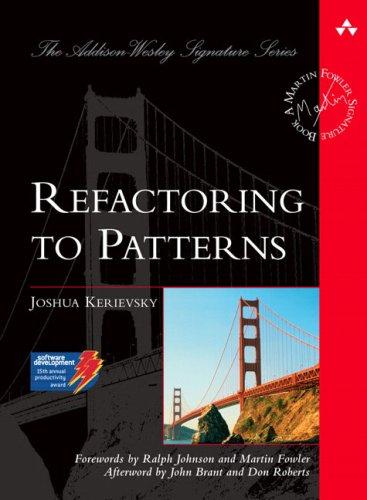 Joshua Kerievsky: Refactoring to Patterns (Hardcover, 2004, Addison-Wesley Professional)