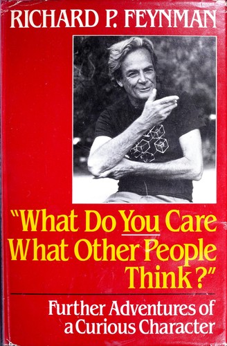 Richard P. Feynman: "What do you care what other people think?" (1988, Norton)