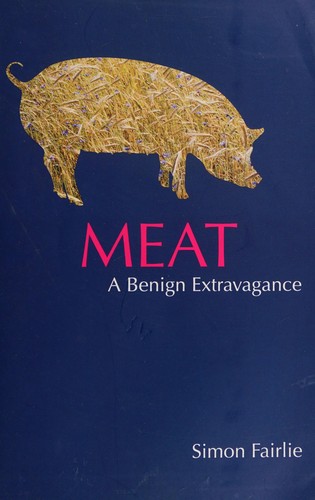 Simon Fairlie: Meat (2010, Permanent Pub., Distributed in the USA by Chelsea Green Pub. Co.)