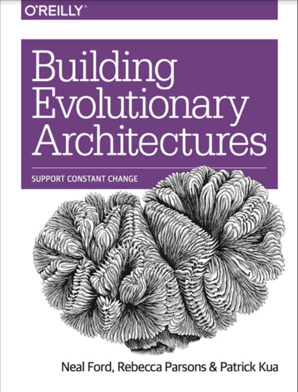 Neal Ford: BUILDING EVOLUTIONARY ARCHITECTURES: SUPPORT CONSTANT CHANGE (2017)