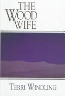 Terri Windling: The wood wife (1998, G.K. Hall)