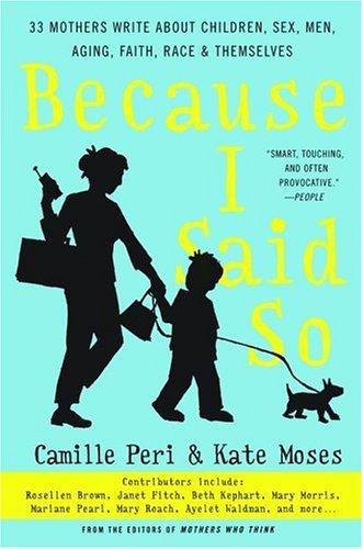 Kate Moses, Camille Peri: Because I Said So (2005, Harper Paperbacks)