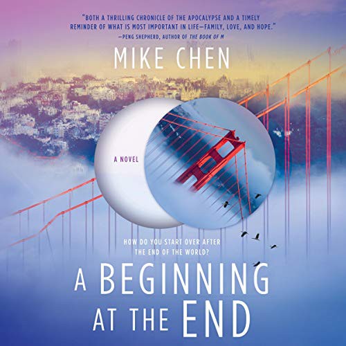 Mike Chen: A Beginning at the End (AudiobookFormat, Harlequin Audio and Blackstone Publishing, Mira Books)