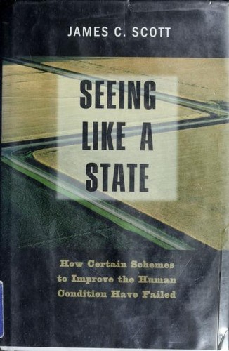 James C. Scott: Seeing like a state (1998, Yale University Press)