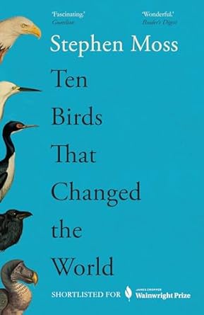 Stephen Moss: Ten Birds That Changed the World (Paperback, 2024, Politico's Publishing Limited)