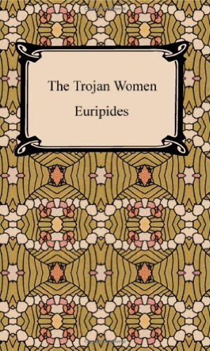 Euripides, Gilbert Murray: The Trojan Women (Paperback, 2006, Brand: Digireads.com, Digireads.com)