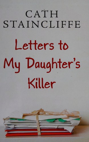 Cath Staincliffe: Letters to my daughter's killer (2015, Magna)