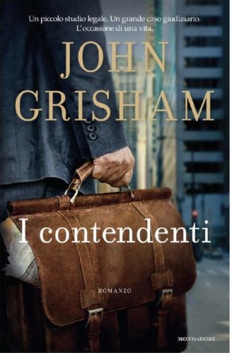 John Grisham: I contendenti (Hardcover, Italian language, 2011, Mondadori)