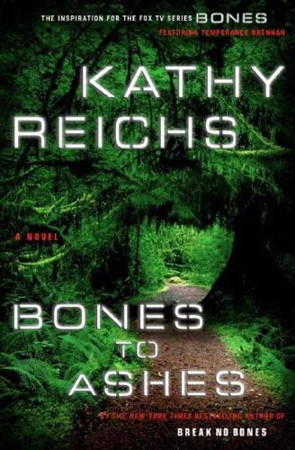 Kathy Reichs: Bones to Ashes (Hardcover, 2007, Scribner)