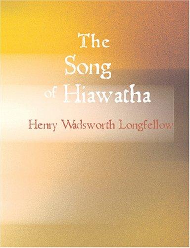 Henry Wadsworth Longfellow: The Song of Hiawatha (Large Print Edition) (Paperback, 2007, BiblioBazaar)