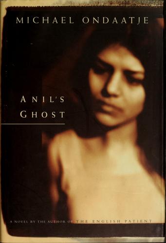 Michael Ondaatje: Anil's ghost (2000, M & S)