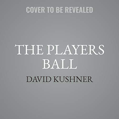 David Kushner: The Players Ball (AudiobookFormat, 2019, Simon & Schuster Audio, Simon & Schuster Audio and Blackstone Audio)